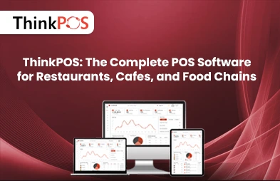 ThinkPOS: The Complete POS Software for Restaurants, Cafes, and Food Chains