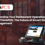 Streamline Your Restaurant Operations with ThinkPOS: The Future of Smart Dining Management