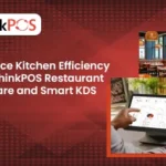 Enhance Kitchen Efficiency with ThinkPOS Restaurant Software and Smart KDS