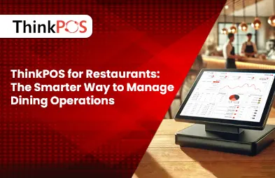 ThinkPOS for Restaurants: The Smarter Way to Manage Dining Operations