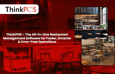 ThinkPOS – The All-in-One Restaurant Management Software for Faster, Smarter & Error-Free Operations
